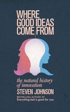 Where Good Ideas Come From  The Natural History of Innovation