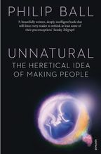 Unnatural  The Heretical Idea of Making People