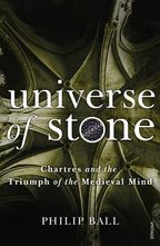 Universe of Stone  Chartres Cathedral and the Triumph of the Medieval Mind