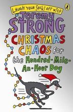 Christmas Chaos for the Hundred-Mile-An-Hour Dog. by Jeremy Strong