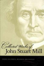 Collected Works of John Stuart Mill: Essays on Ethics, Religion and Society