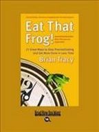 Eat That Frog! : 21 Great Ways to Stop Procrastinating and Get More Done in Less Time