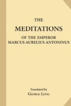 The Meditations of the Emperor Marcus Aurelius Antoninus