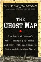 Ghost Map : The Story of London's Most Terrifying Epidemic - and How It Changed Science, Cities, and