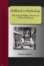 Bulfinch's Mythology - The Age of Fable or Stories of Gods and Heroes