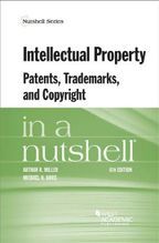 Intellectual Property, Patents, Trademarks, and Copyright in a Nutshell