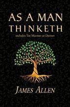 As a Man Thinketh - the Original 1902 Classic (includes the Mastery of Destiny) (Reader's Library Cl